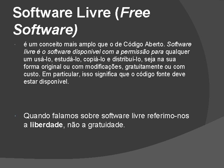 Software Livre (Free Software) é um conceito mais amplo que o de Código Aberto.