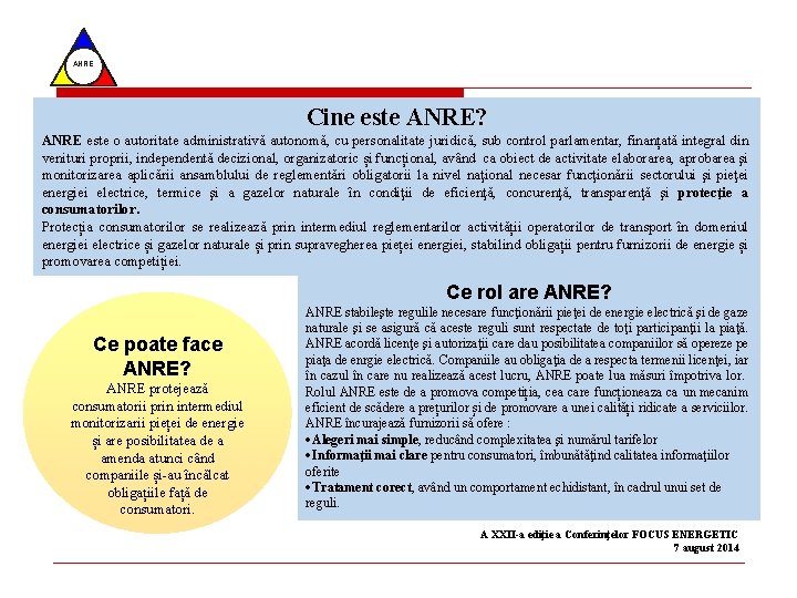 ANRE Cine este ANRE? ANRE este o autoritate administrativă autonomă, cu personalitate juridică, sub