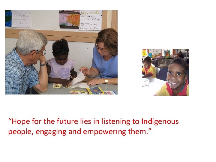 “Hope for the future lies in listening to Indigenous people, engaging and empowering them.