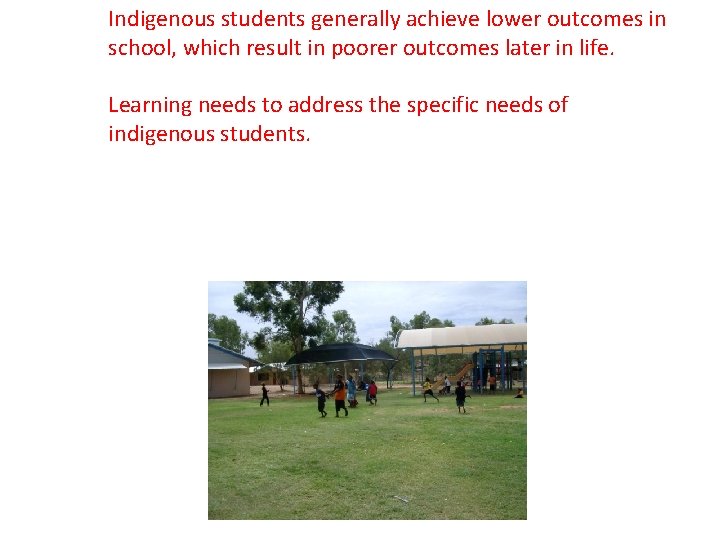Indigenous students generally achieve lower outcomes in school, which result in poorer outcomes later