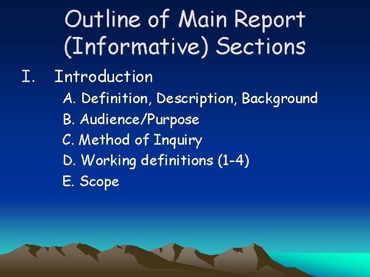 Outline of Main Report (Informative) Sections I. Introduction A. Definition, Description, Background B. Audience/Purpose