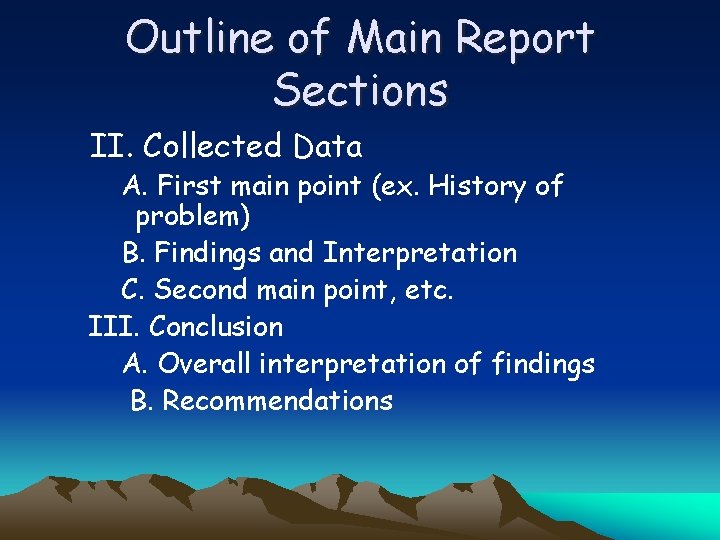 Outline of Main Report Sections II. Collected Data A. First main point (ex. History
