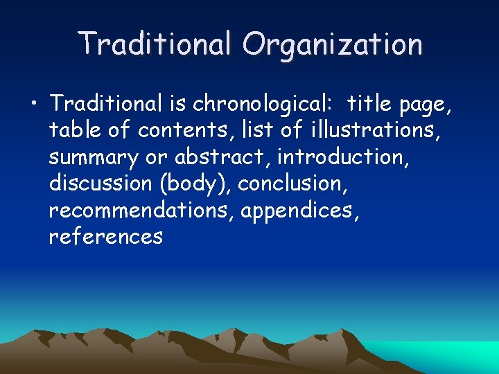 Traditional Organization • Traditional is chronological: title page, table of contents, list of illustrations,