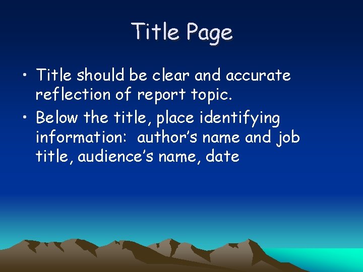 Title Page • Title should be clear and accurate reflection of report topic. •