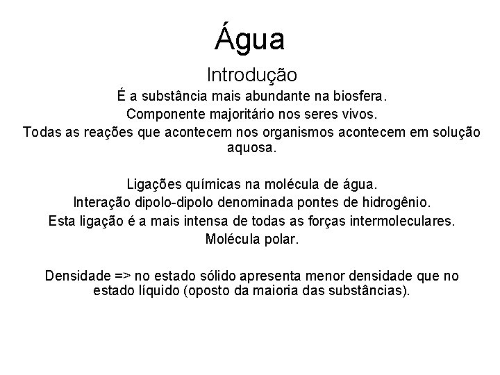 Água Introdução É a substância mais abundante na biosfera. Componente majoritário nos seres vivos.