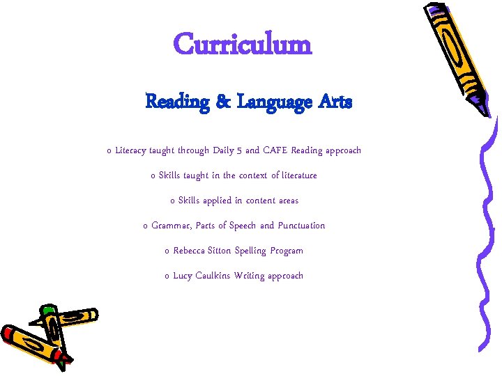 Curriculum Reading & Language Arts o Literacy taught through Daily 5 and CAFE Reading