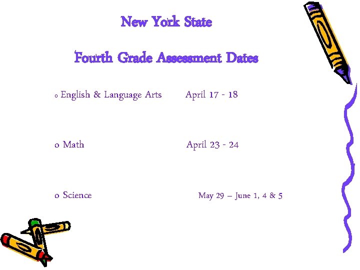 New York State Fourth Grade Assessment Dates o English o Math o Science &