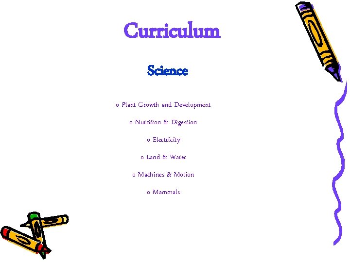Curriculum Science o Plant Growth and Development o Nutrition & Digestion o Electricity o