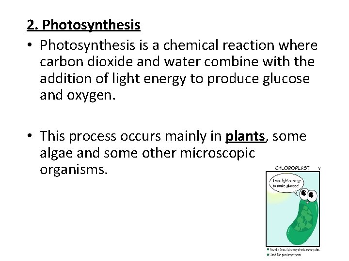 2. Photosynthesis • Photosynthesis is a chemical reaction where carbon dioxide and water combine
