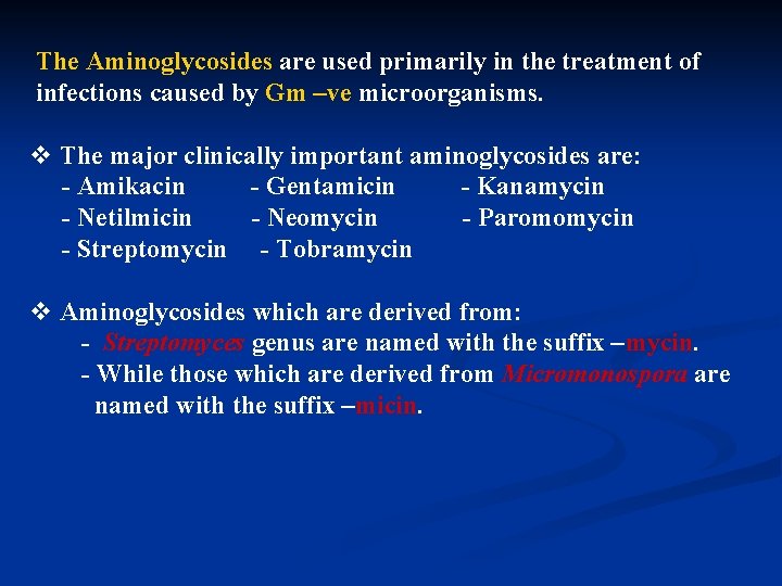 The Aminoglycosides are used primarily in the treatment of infections caused by Gm –ve