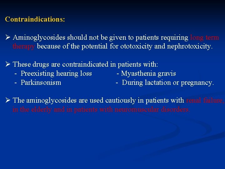 Contraindications: Ø Aminoglycosides should not be given to patients requiring long term therapy because