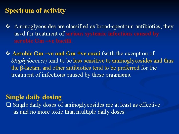 Spectrum of activity v Aminoglycosides are classified as broad-spectrum antibiotics, they used for treatment