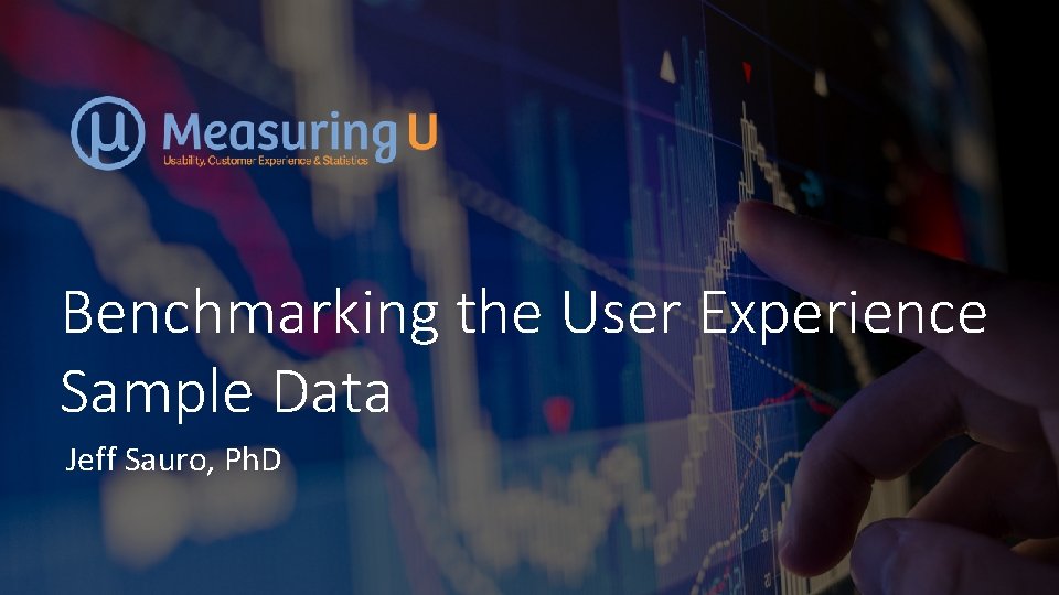 Benchmarking the User Experience Sample Data Jeff Sauro, Ph. D Measuring. U 2017 