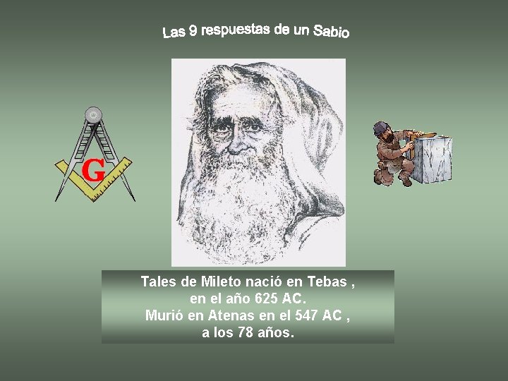 Tales de Mileto nació en Tebas , en el año 625 AC. Murió en