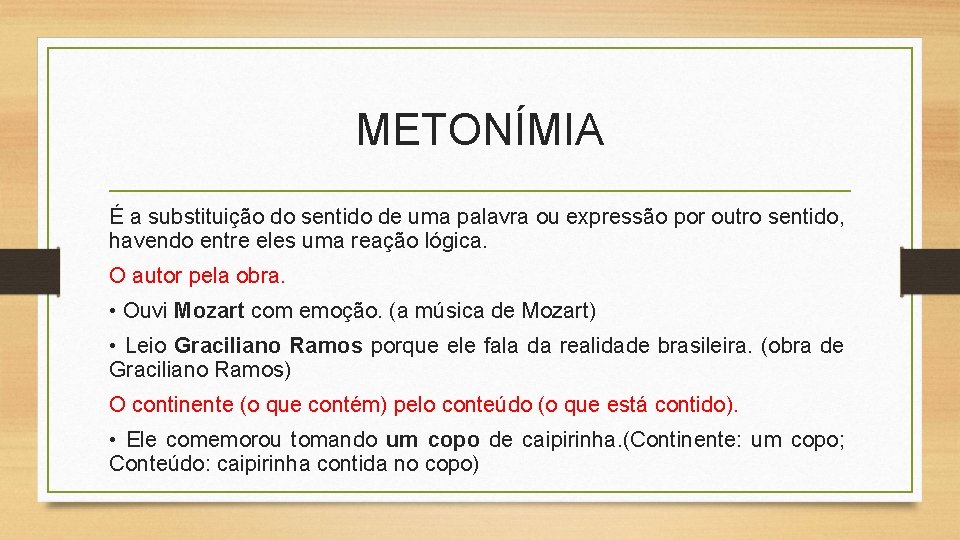 METONÍMIA É a substituição do sentido de uma palavra ou expressão por outro sentido,