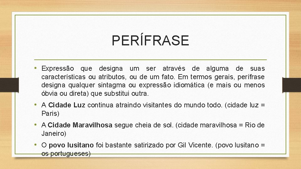 PERÍFRASE • Expressão que designa um ser através de alguma de suas características ou