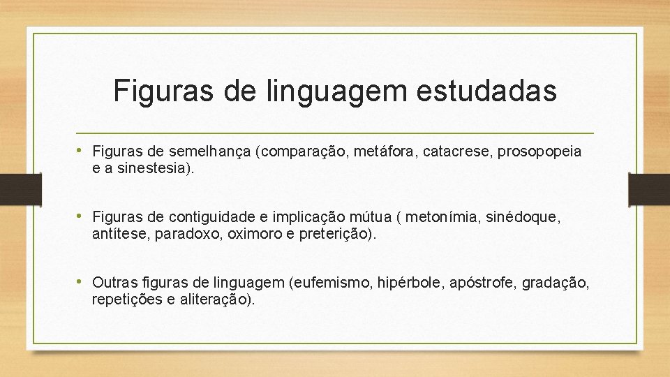 Figuras de linguagem estudadas • Figuras de semelhança (comparação, metáfora, catacrese, prosopopeia e a