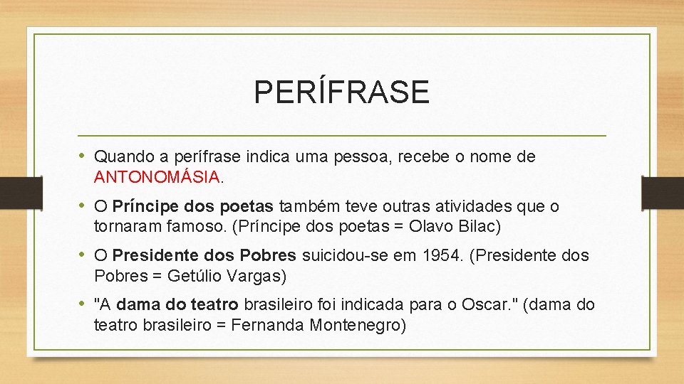 PERÍFRASE • Quando a perífrase indica uma pessoa, recebe o nome de ANTONOMÁSIA. •