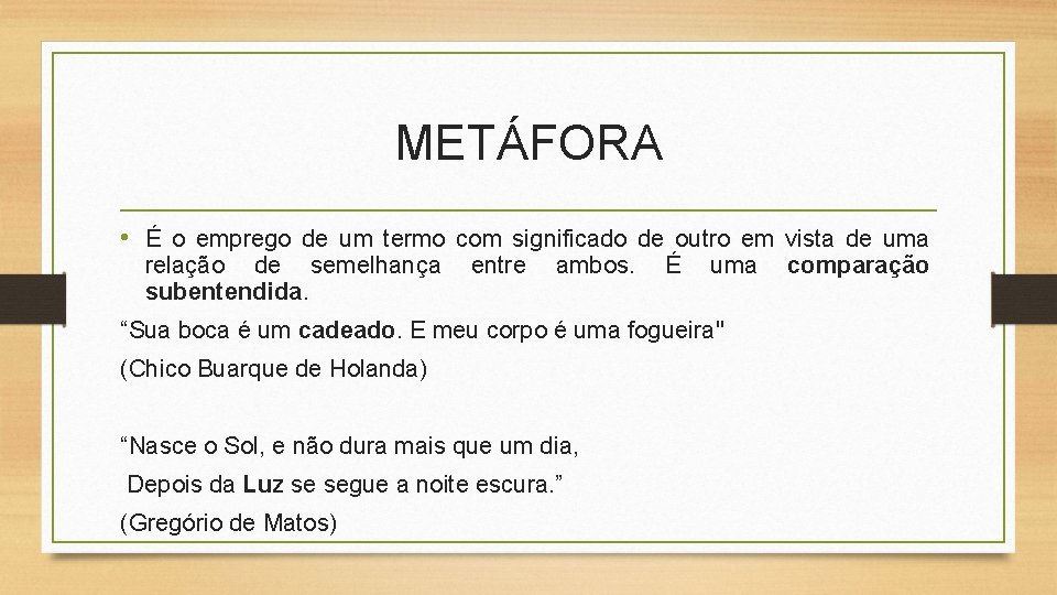 METÁFORA • É o emprego de um termo com significado de outro em vista