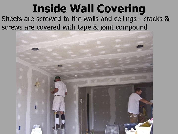 Inside Wall Covering Sheets are screwed to the walls and ceilings - cracks &