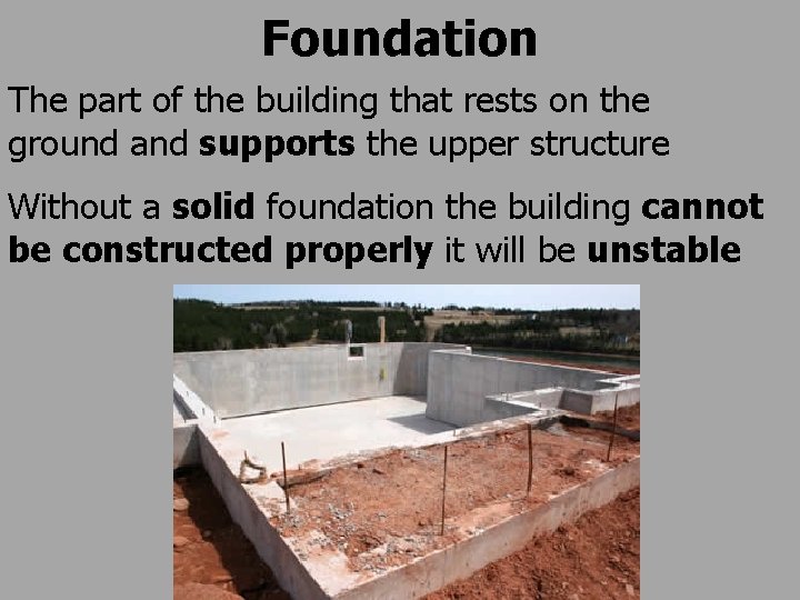 Foundation The part of the building that rests on the ground and supports the