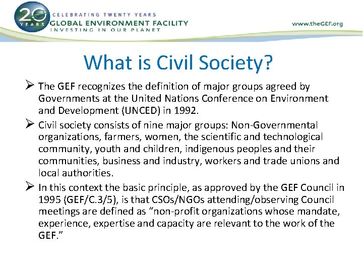 What is Civil Society? Ø The GEF recognizes the definition of major groups agreed