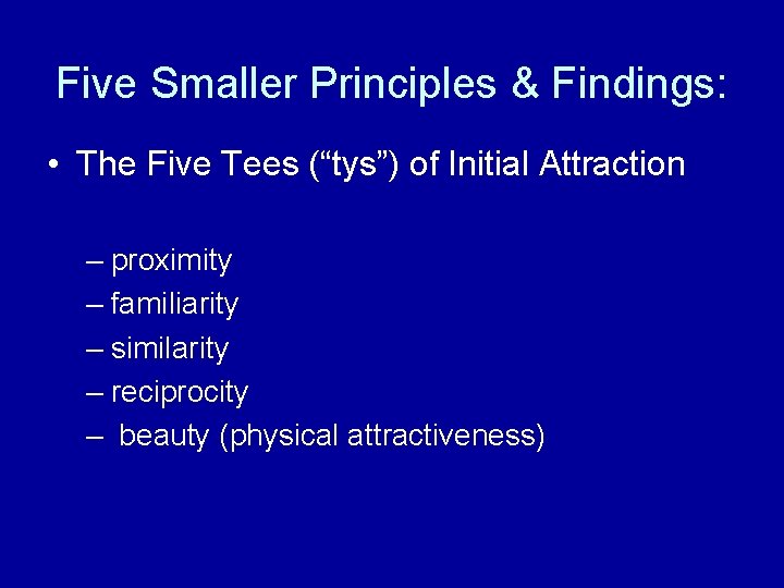 Five Smaller Principles & Findings: • The Five Tees (“tys”) of Initial Attraction – Five Smaller Principles & Findings: • The Five Tees (“tys”) of Initial Attraction –