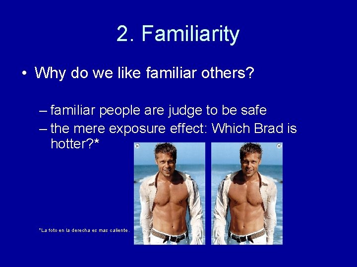 2. Familiarity • Why do we like familiar others? – familiar people are judge 2. Familiarity • Why do we like familiar others? – familiar people are judge
