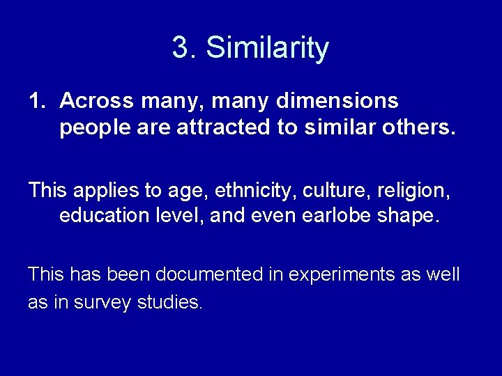 3. Similarity 1. Across many, many dimensions people are attracted to similar others. This 3. Similarity 1. Across many, many dimensions people are attracted to similar others. This