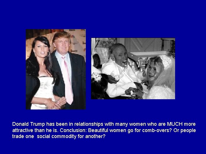 Donald Trump has been in relationships with many women who are MUCH more attractive Donald Trump has been in relationships with many women who are MUCH more attractive