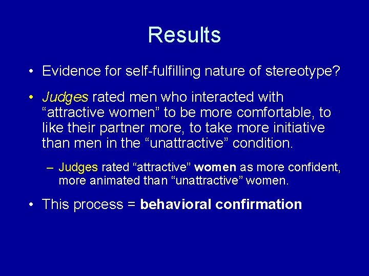 Results • Evidence for self-fulfilling nature of stereotype? • Judges rated men who interacted Results • Evidence for self-fulfilling nature of stereotype? • Judges rated men who interacted