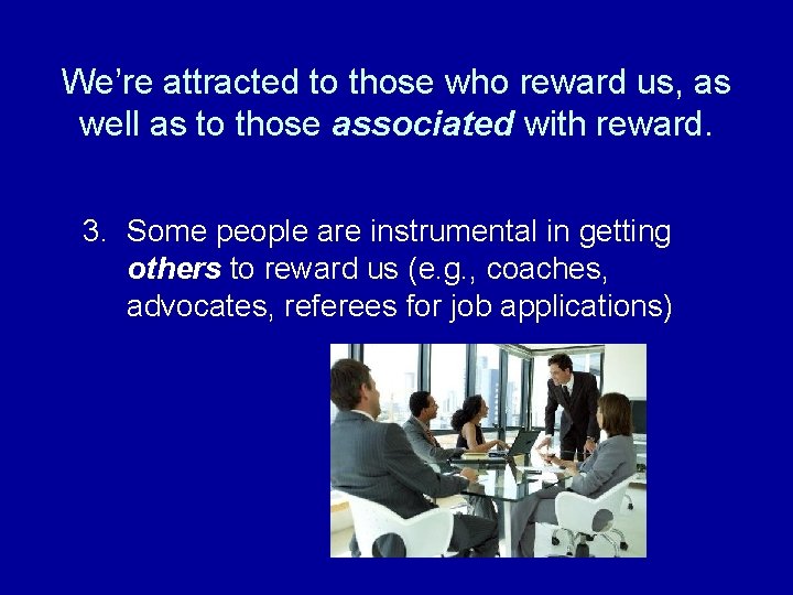 We’re attracted to those who reward us, as well as to those associated with We’re attracted to those who reward us, as well as to those associated with