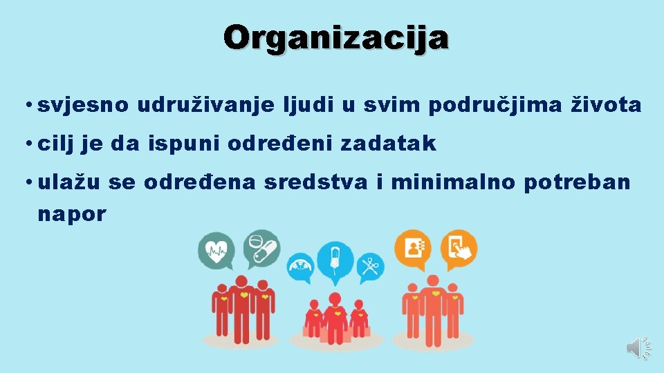 Organizacija • svjesno udruživanje ljudi u svim područjima života • cilj je da ispuni