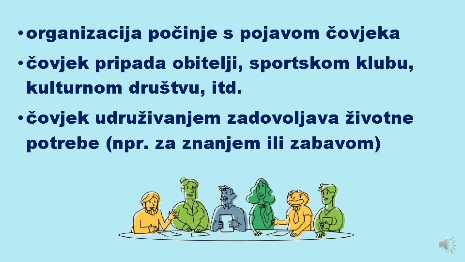  • organizacija počinje s pojavom čovjeka • čovjek pripada obitelji, sportskom klubu, kulturnom