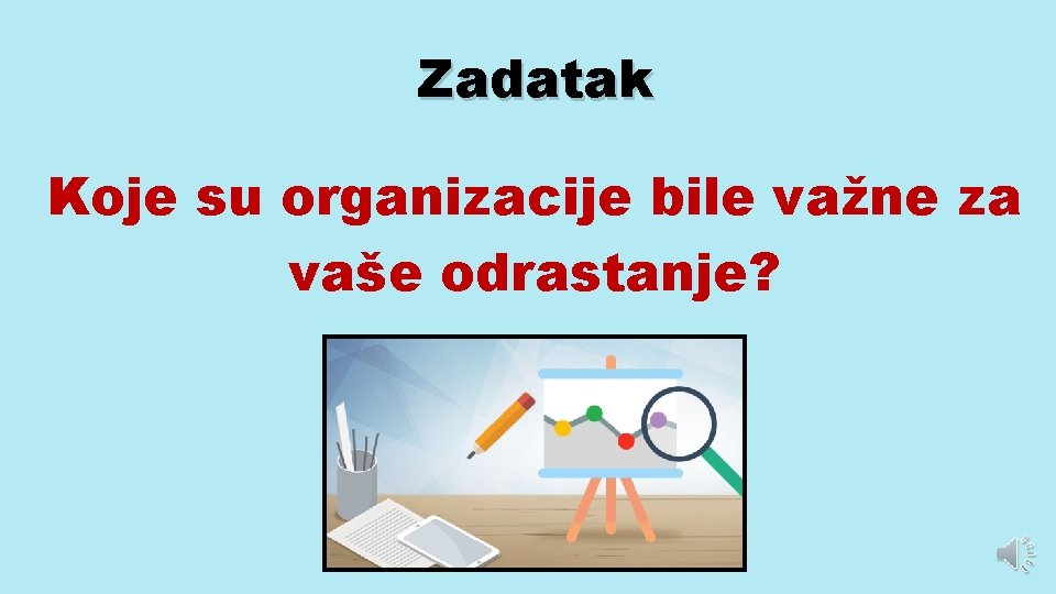 Zadatak Koje su organizacije bile važne za vaše odrastanje? 