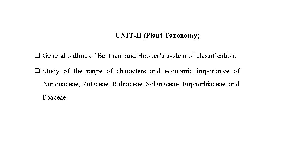 UNIT-II (Plant Taxonomy) q General outline of Bentham and Hooker’s system of classification. q