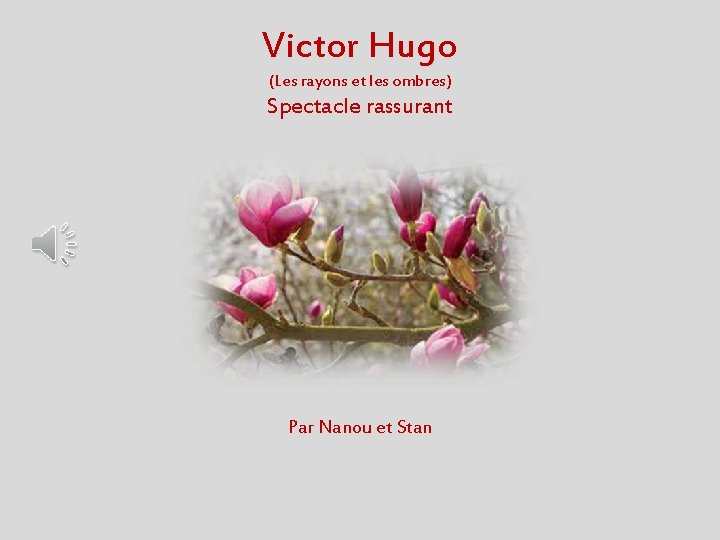 Victor Hugo (Les rayons et les ombres) Spectacle rassurant Par Nanou et Stan 