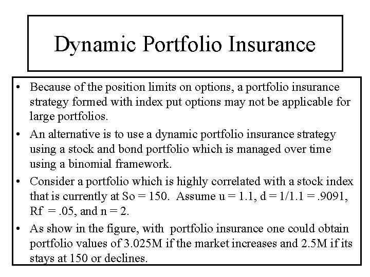 Dynamic Portfolio Insurance • Because of the position limits on options, a portfolio insurance