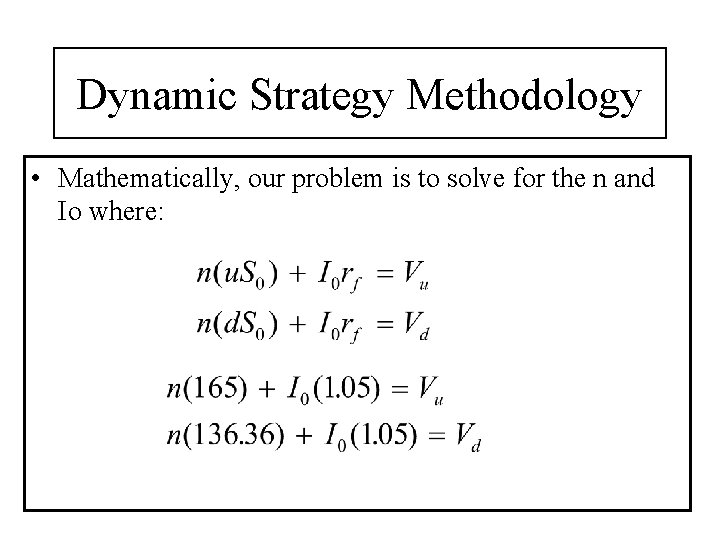 Dynamic Strategy Methodology • Mathematically, our problem is to solve for the n and