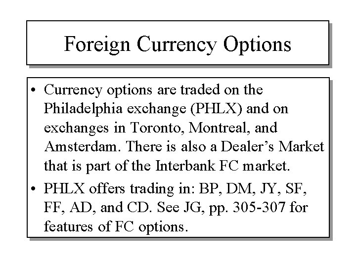 Foreign Currency Options • Currency options are traded on the Philadelphia exchange (PHLX) and