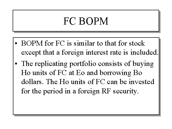 FC BOPM • BOPM for FC is similar to that for stock except that