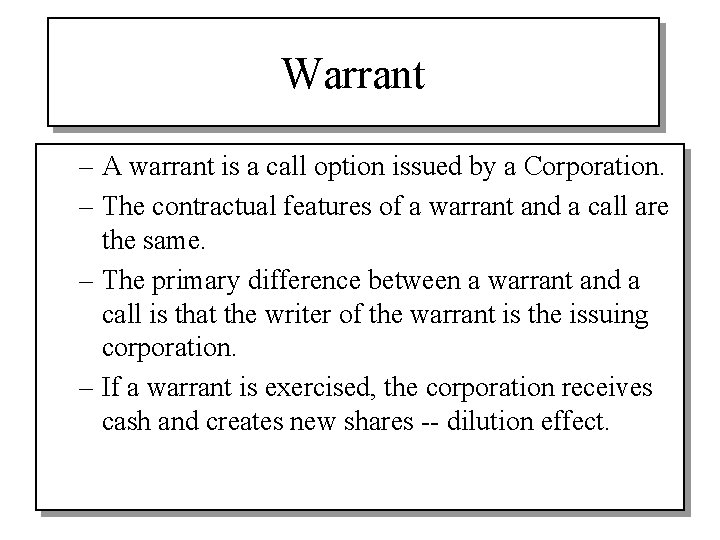 Warrant – A warrant is a call option issued by a Corporation. – The