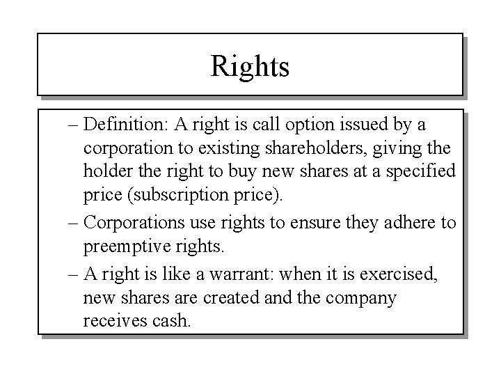 Rights – Definition: A right is call option issued by a corporation to existing