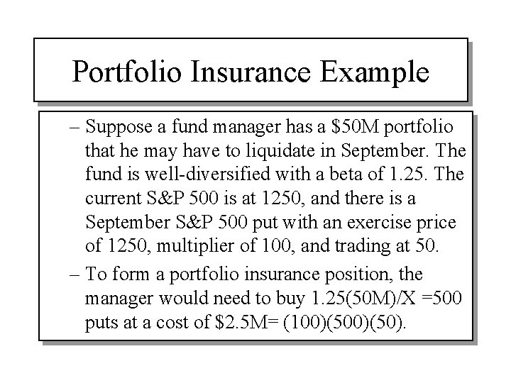 Portfolio Insurance Example – Suppose a fund manager has a $50 M portfolio that