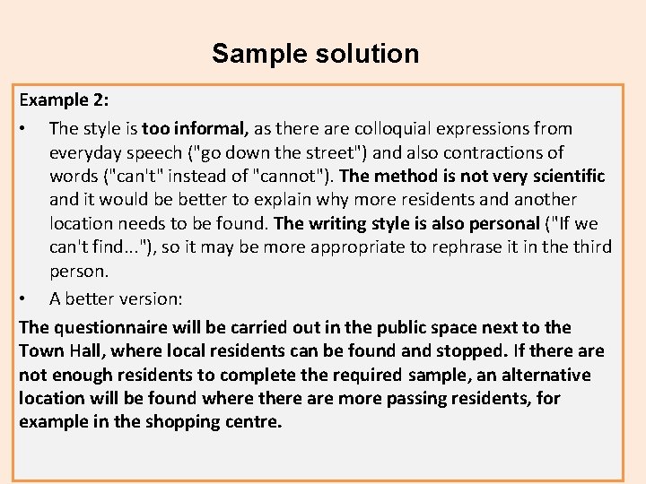 Sample solution Example 2: • The style is too informal, as there are colloquial