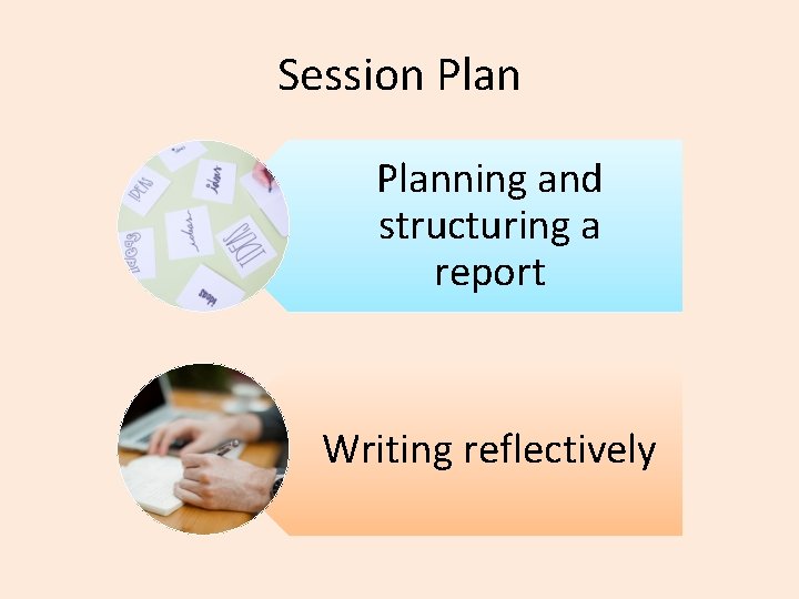 Session Planning and structuring a report Writing reflectively 