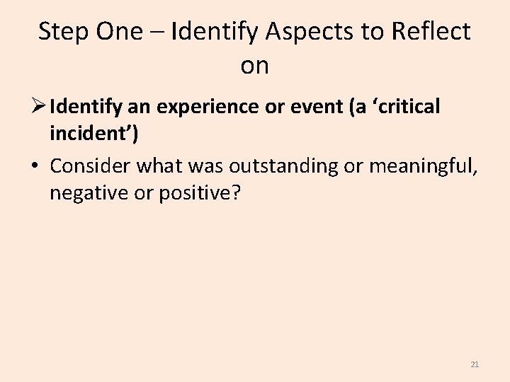 Step One – Identify Aspects to Reflect on Ø Identify an experience or event
