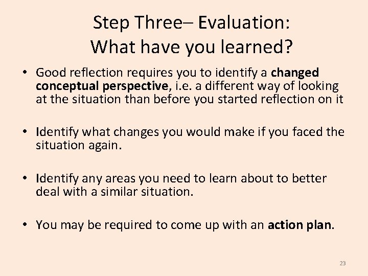 Step Three– Evaluation: What have you learned? • Good reflection requires you to identify