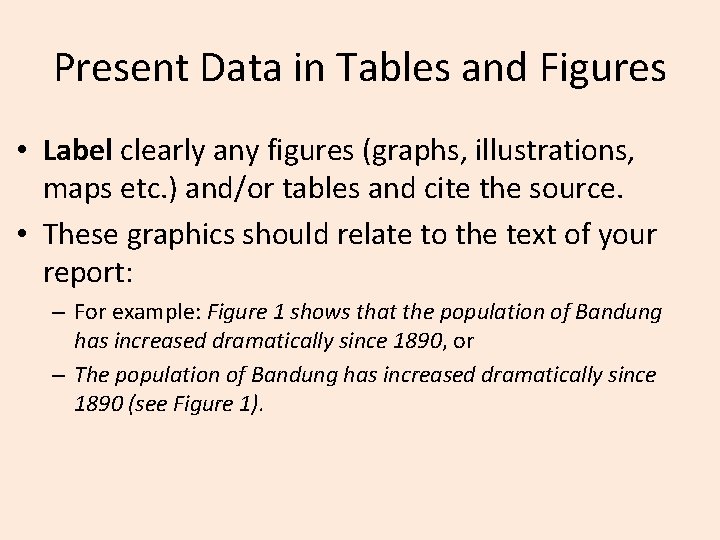 Present Data in Tables and Figures • Label clearly any figures (graphs, illustrations, maps