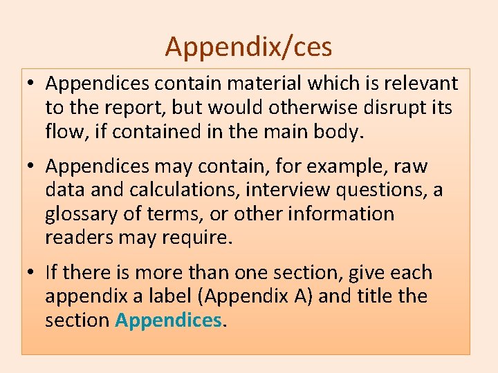 Appendix/ces • Appendices contain material which is relevant to the report, but would otherwise